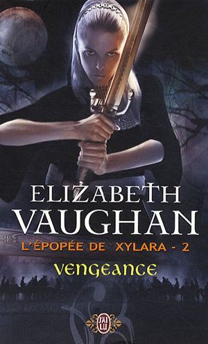 [Epopée de Xylara 02] • Vengeance Tome 2